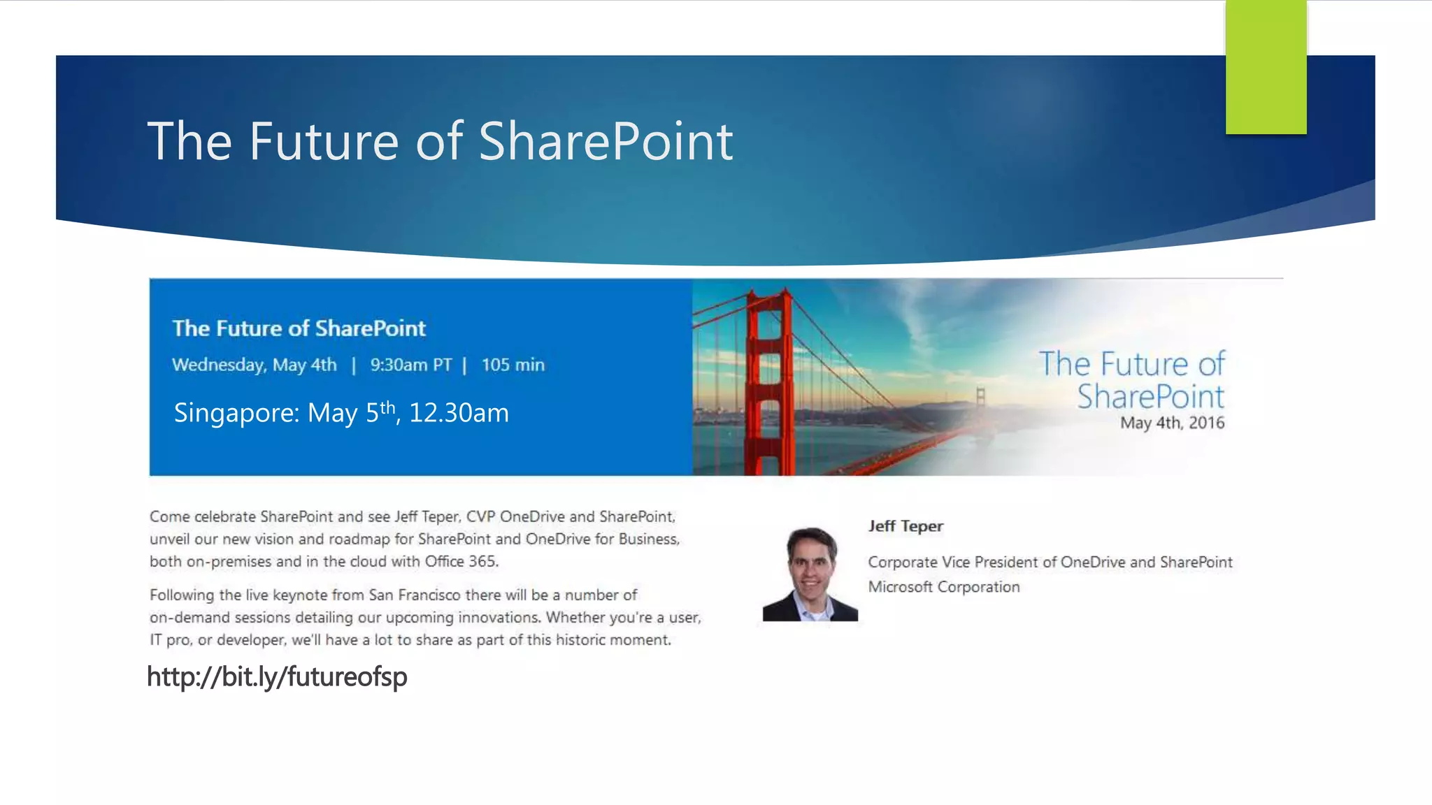 The Future of SharePoint
http://bit.ly/futureofsp
Singapore: May 5th, 12.30am
 