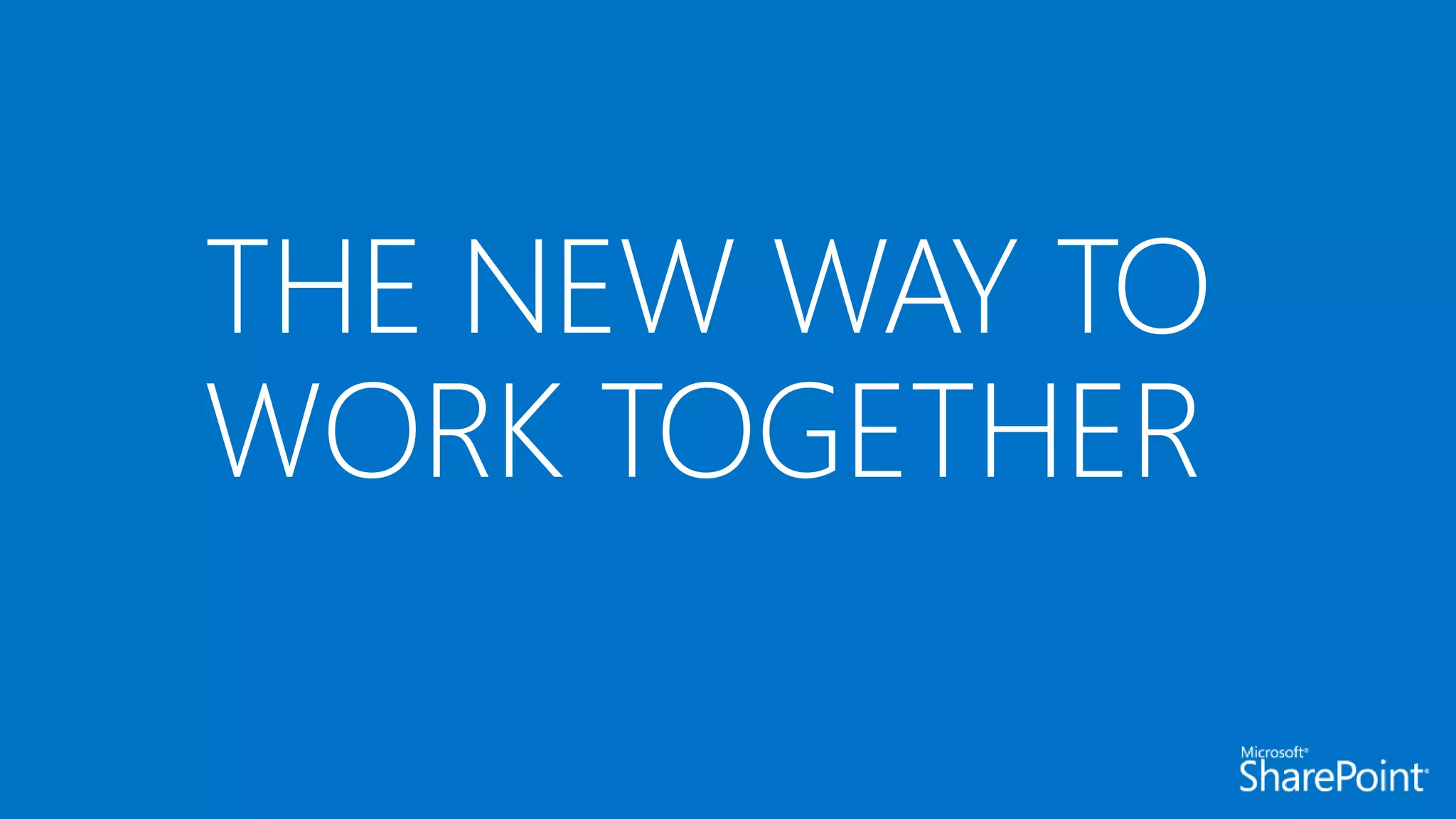 THE NEW WAY TO
WORK TOGETHER