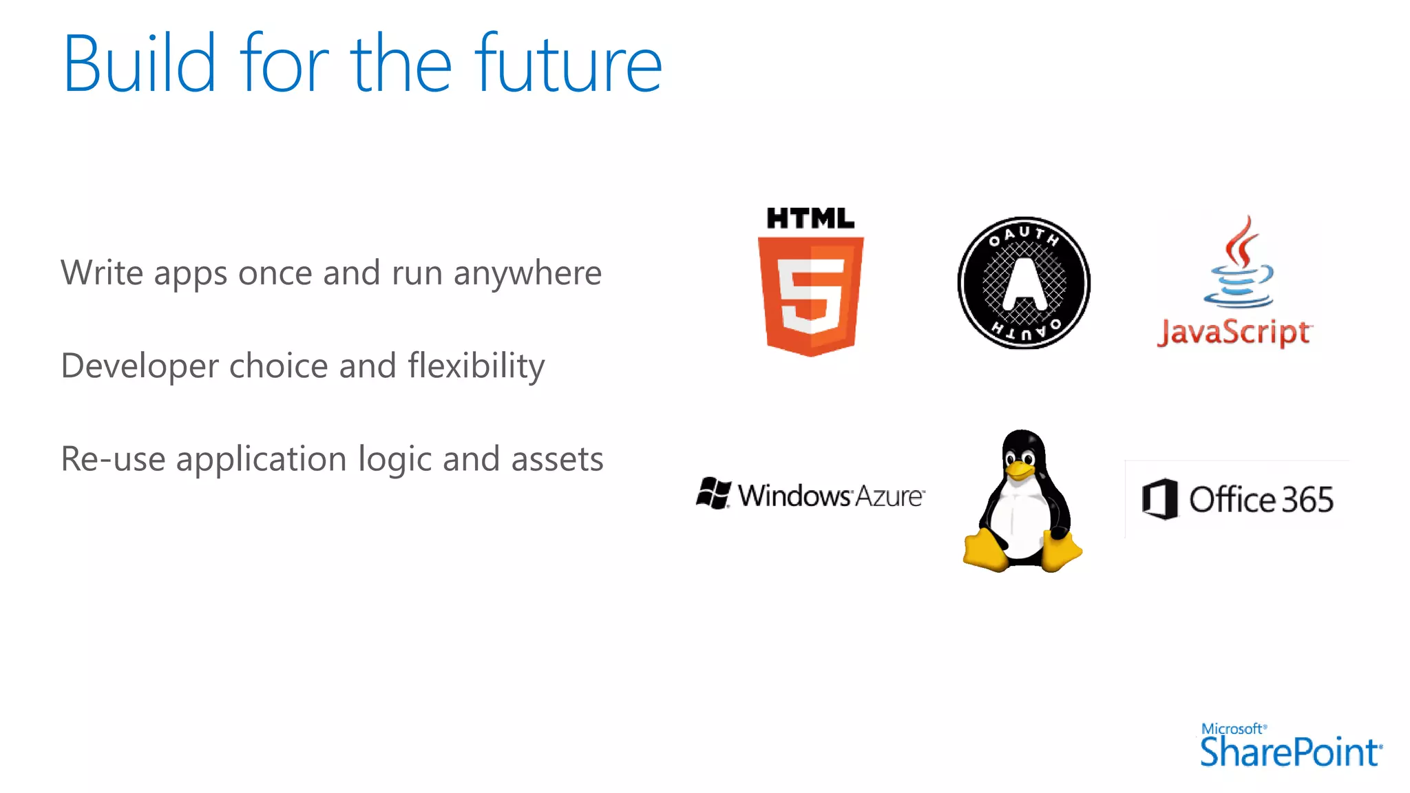 Write apps once and run anywhere
Developer choice and flexibility
Re-use application logic and assets