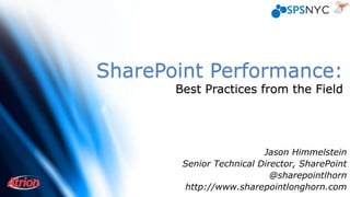 SharePoint Performance:
Jason Himmelstein
Senior Technical Director, SharePoint
@sharepointlhorn
http://blog.sharepointlonghorn.com
 