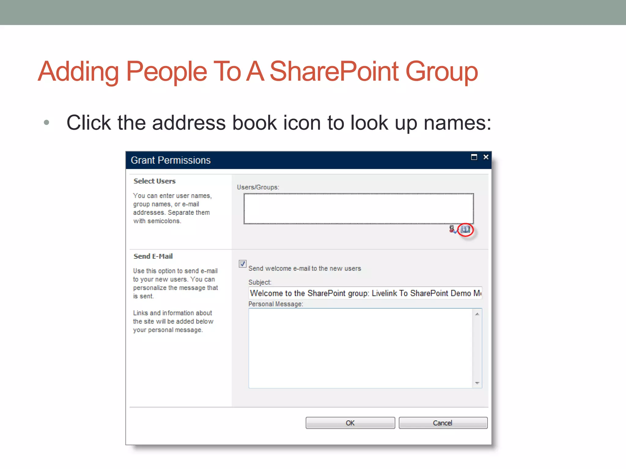 Adding People To A SharePoint Group
• Click the address book icon to look up names:
 