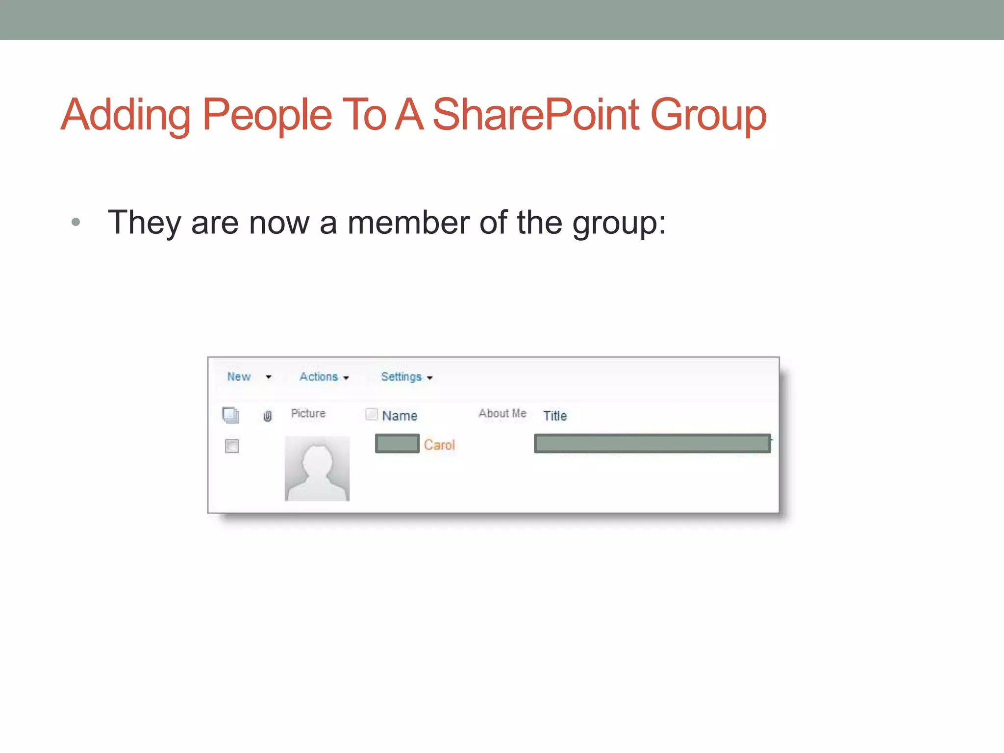 Adding People To A SharePoint Group
• They are now a member of the group:
 