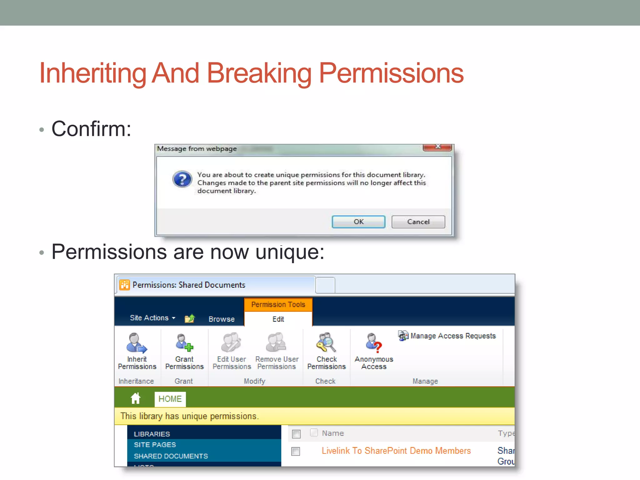 InheritingAnd Breaking Permissions
• Confirm:
• Permissions are now unique:
 
