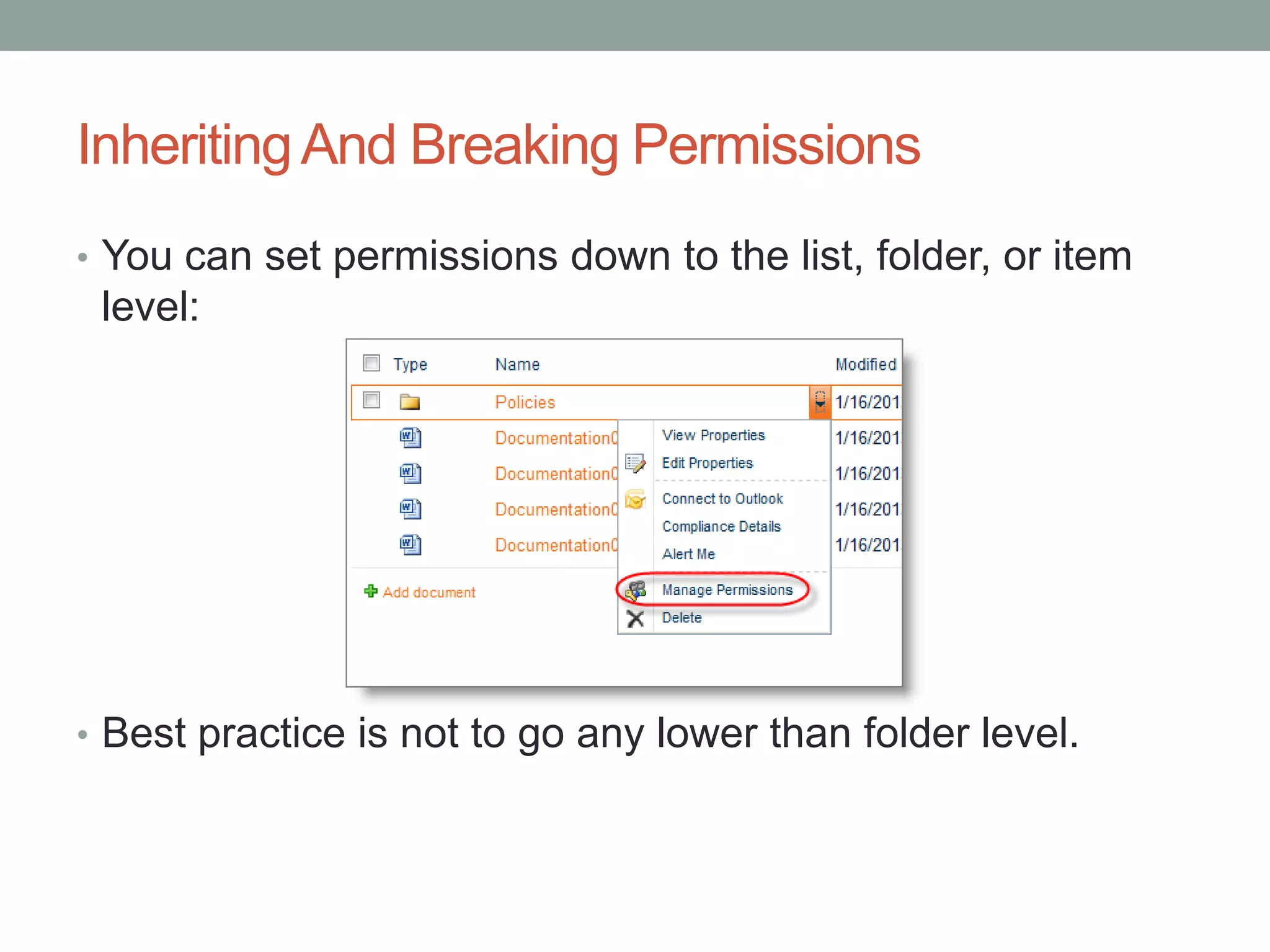InheritingAnd Breaking Permissions
• You can set permissions down to the list, folder, or item
level:
• Best practice is not to go any lower than folder level.
 