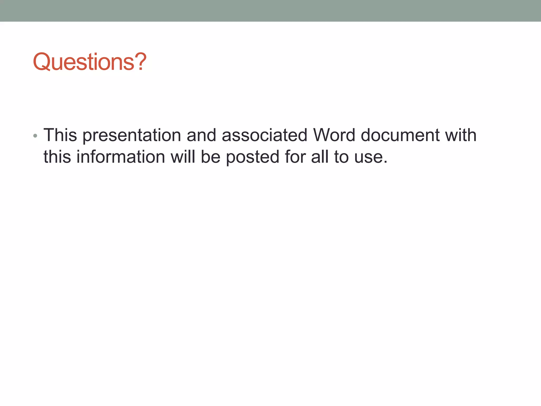 Questions?
• This presentation and associated Word document with
this information will be posted for all to use.
 