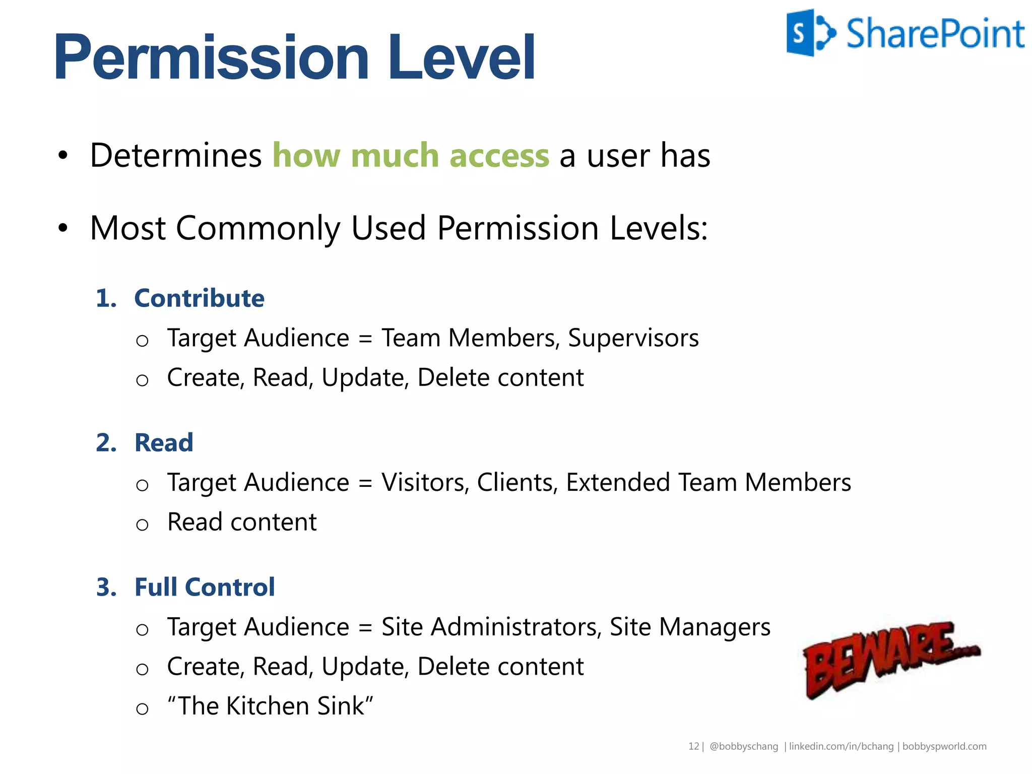 12 | @bobbyschang | linkedin.com/in/bobbyschang | bobbyschang.com
Permission Level
Determines how much access a user has
 