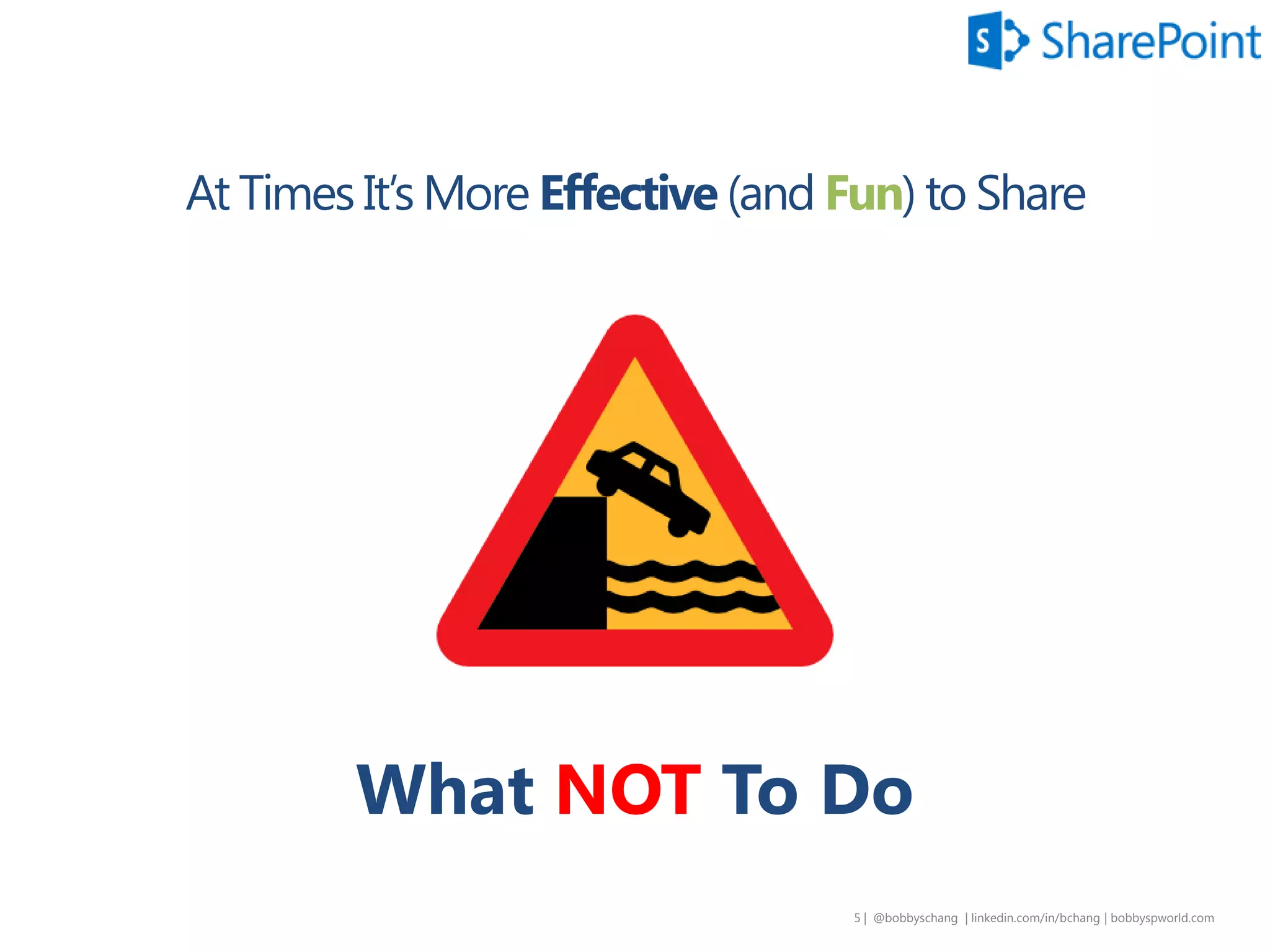 5 | @bobbyschang | linkedin.com/in/bobbyschang | bobbyschang.com
At Times It’s More Effective (and Fun) to Share
What NOT To Do
 