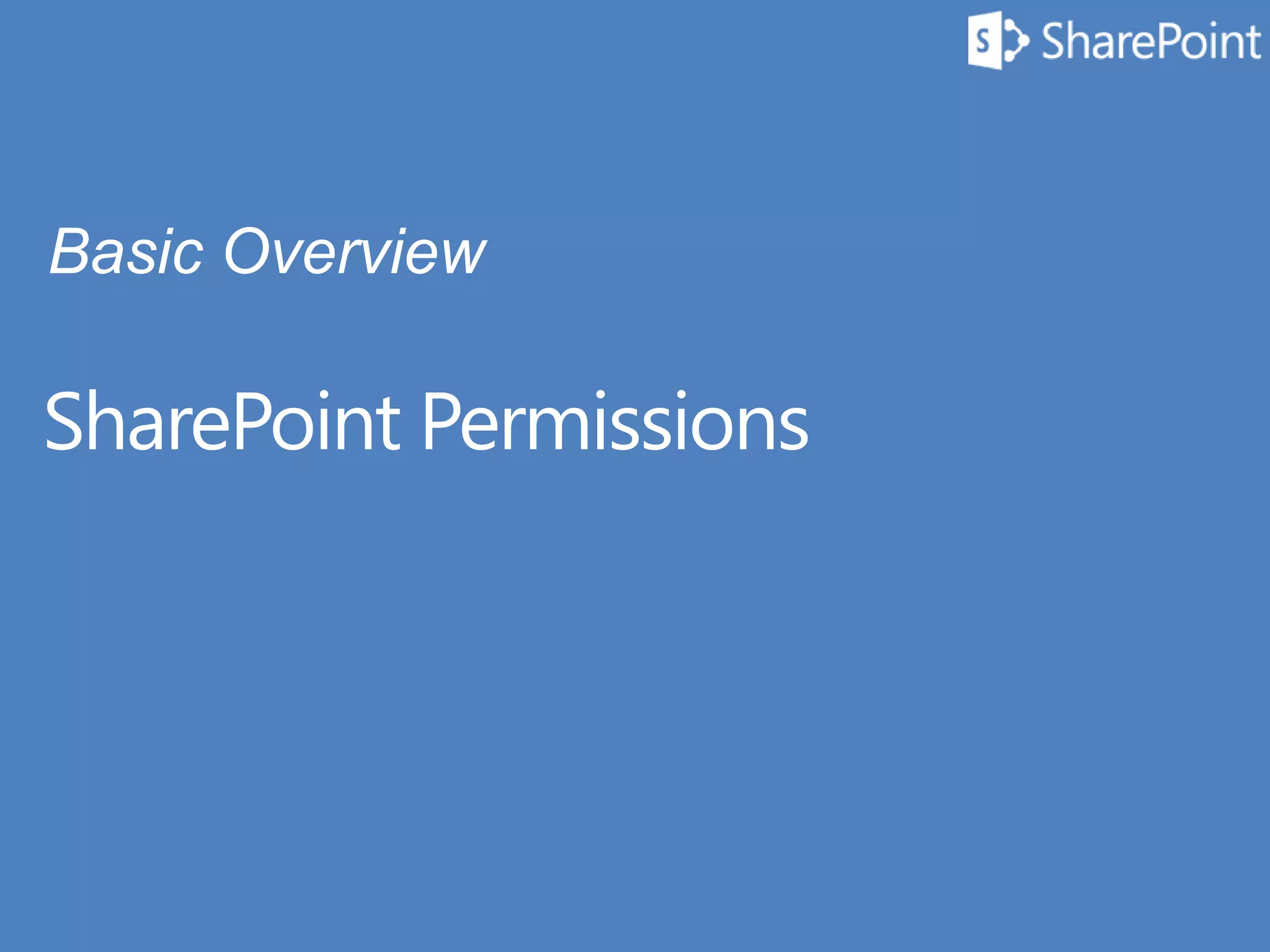 SharePoint Permissions
Basic Overview
 