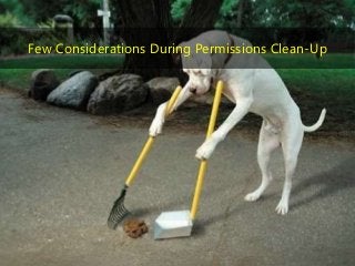 102 | @bobbyschang | linkedin.com/in/bobbyschang | bobbyschang.com
Few Considerations During Permissions Clean-Up
 