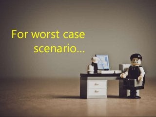 105 | @bobbyschang | linkedin.com/in/bobbyschang | bobbyschang.com
For worst case
scenario…
 