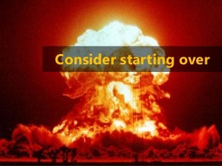 106 | @bobbyschang | linkedin.com/in/bobbyschang | bobbyschang.com
Consider starting over
 