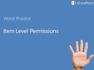 Item Level Permissions
Worst Practice
 