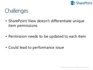 67 | @bobbyschang | linkedin.com/in/bobbyschang | bobbyschang.com
• SharePoint View doesn’t differentiate unique
item permissions
• Permission needs to be updated to each item
• Could lead to performance issue
 