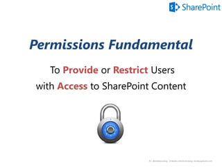 8 | @bobbyschang | linkedin.com/in/bobbyschang | bobbyschang.com
Permissions Fundamental
To Provide or Restrict
Access to SharePoint Content
 