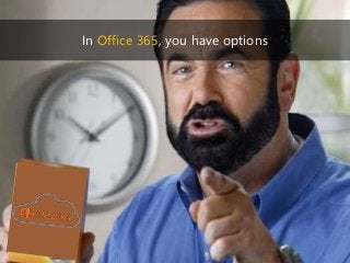 83 | @bobbyschang | linkedin.com/in/bobbyschang | bobbyschang.com
In Office 365, you have options
 