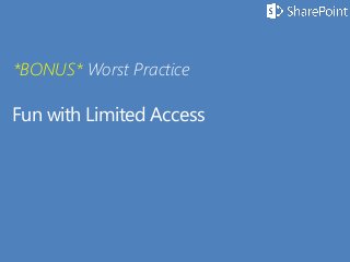 Fun with Limited Access
*BONUS* Worst Practice
 