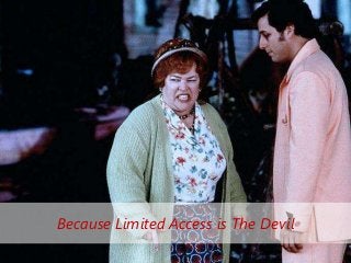 Because Limited Access is The Devil
 