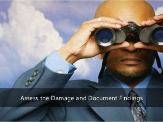 97 | @bobbyschang | linkedin.com/in/bobbyschang | bobbyschang.com
Assess the Damage and Document Findings
 
