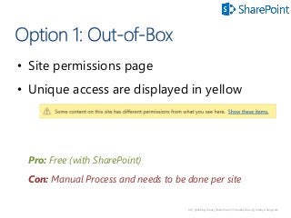 99 | @bobbyschang | linkedin.com/in/bobbyschang | bobbyschang.com
• Site permissions page
• Unique access are displayed in yellow
Pro: Free (with SharePoint)
Con: Manual Process and needs to be done per site
 