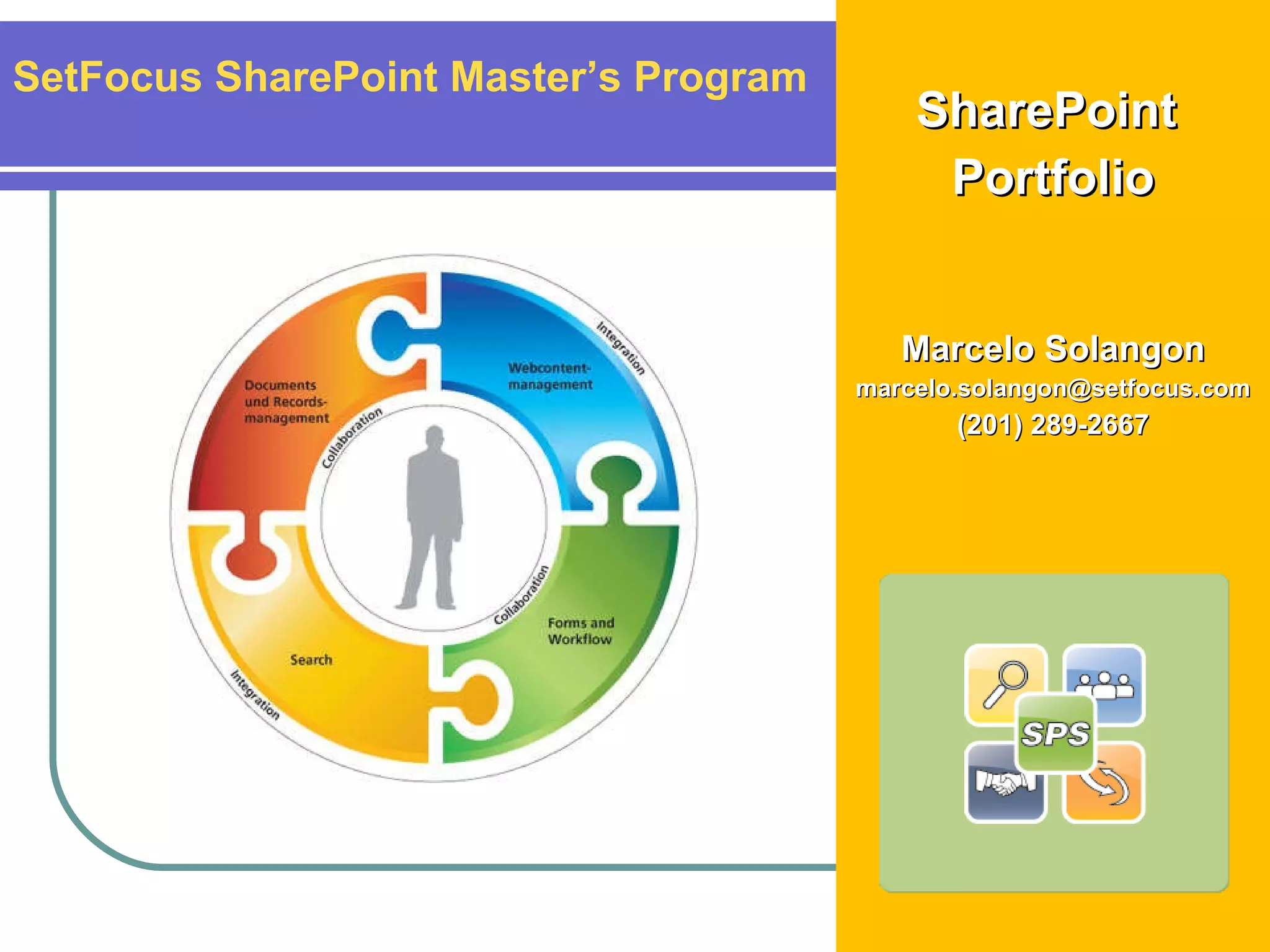 SharePoint  Portfolio Marcelo Solangon [email_address] (201) 289-2667 SetFocus SharePoint Master’s Program 