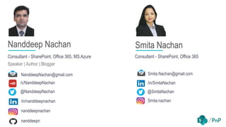 Consultant - SharePoint, Office 365, MS Azure
Speaker | Author | Blogger
Nanddeep Nachan Smita Nachan
Consultant - SharePoint, Office 365
@SmitaNachan
/in/SmitaNachan
Smita.nachan
Smita.Nachan@gmail.com
@NanddeepNachan
/in/nanddeepnachan
nanddeepnachan
NanddeepNachan@gmail.com
nanddeepn
/c/NanddeepNachan
 
