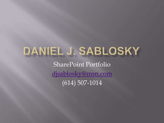 SharePoint Portfolio
djsablosky@msn.com
(614) 507-1014
 