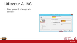 Utiliser un ALIAS
•

Pour pouvoir changer de
serveur

#JSS2013

 