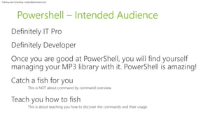 Training and Consulting: contact@winsmarts.com 
Powershell – Intended Audience 
 