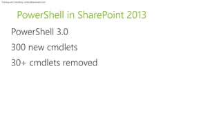 Training and Consulting: contact@winsmarts.com 
PowerShell in SharePoint 2013 
 