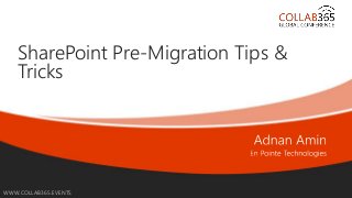 Online Conference
June 17th and 18th 2015
WWW.COLLAB365.EVENTS
SharePoint Pre-Migration Tips &
Tricks
 