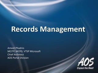 Records Management

Ameet Phadnis
MCITP, MCPD, VTSP Microsoft
Chief Architect
AOS Portal Division
 