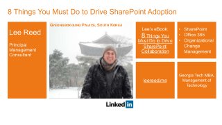 8 Things You
Must Do to Drive
SharePoint
Collaboration
leereed.me
GYEONGBOKGUNG PALACE, SOUTH KOREA
 