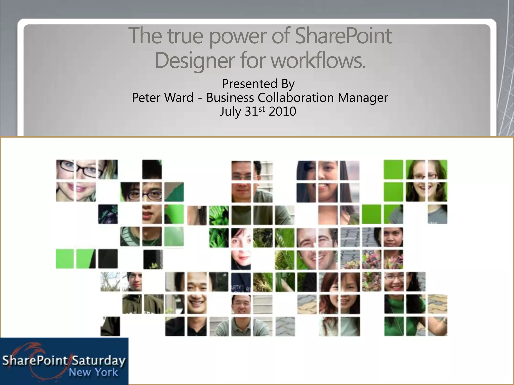 The true power of SharePoint Designer for workflows.Presented By Peter Ward - Business Collaboration Manager July 31st 2010 