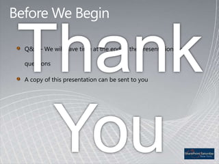 Before We BeginThank YouQ&A – We will have time at the end of the presentation for questionsA copy of this presentation can be sent to you