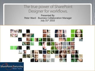The true power of SharePoint Designer for workflows. Presented By  Peter Ward - Business Collaboration Manager  July 31st 2010  