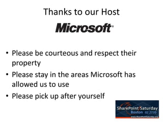 Thanks to our HostPlease be courteous and respect their propertyPlease stay in the areas Microsoft has allowed us to usePlease pick up after yourself