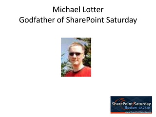 Michael LotterGodfather of SharePoint Saturday