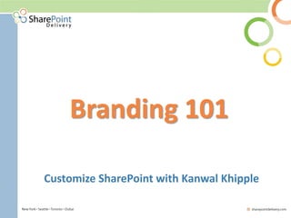 Branding 101

Customize SharePoint with Kanwal Khipple
 