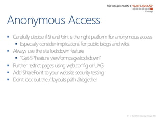 Anonymous Access<br />Carefully decide if SharePoint is the right platform for anonymous access<br />Especially consider i...
