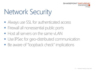 Network Security<br />Always use SSL for authenticated access<br />Firewall all nonessential public ports<br />Host all se...