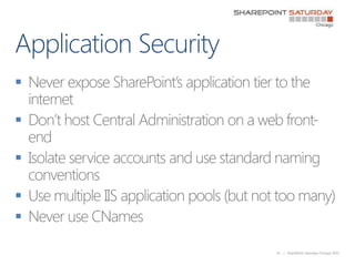 Application Security<br />Never expose SharePoint’s application tier to the internet<br />Don’t host Central Administratio...