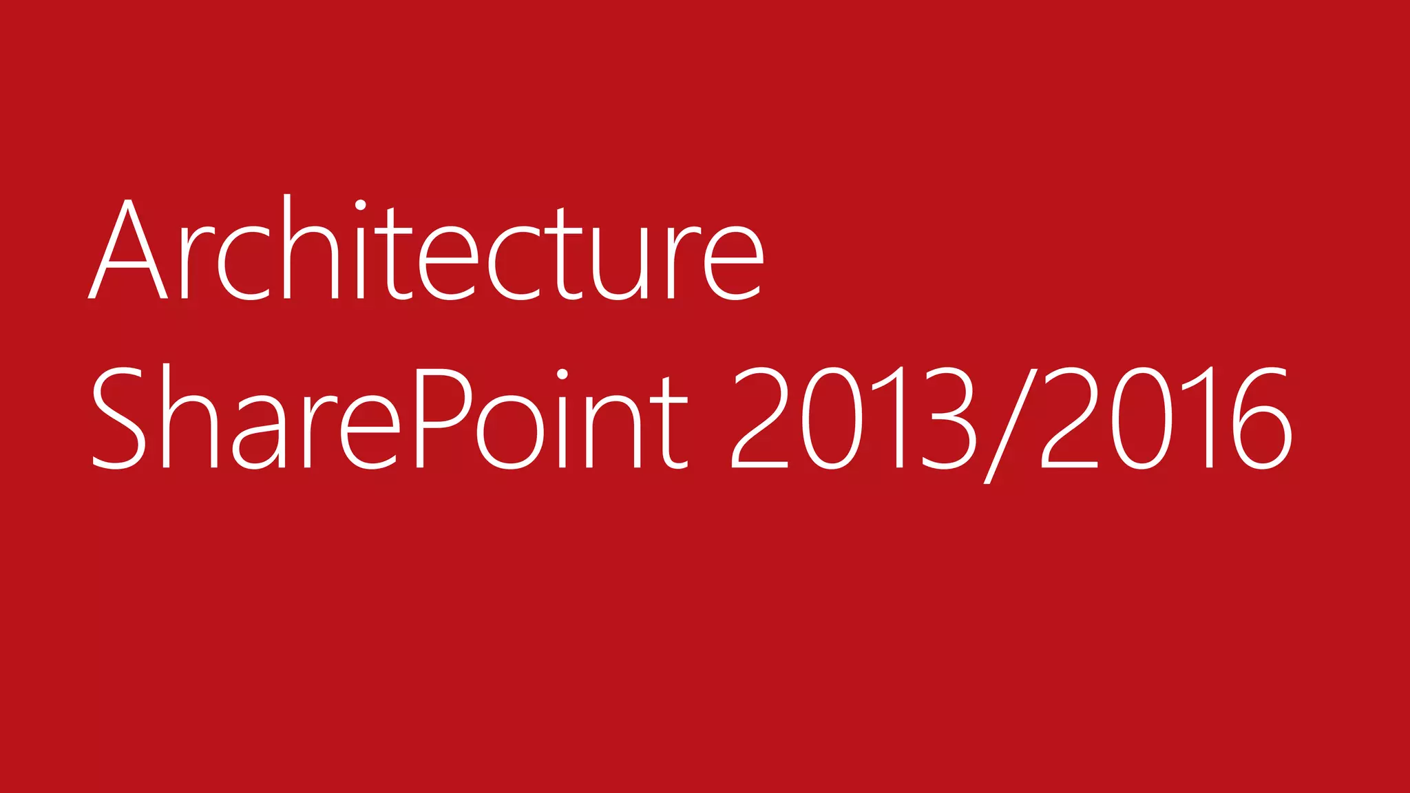 Architecture
SharePoint 2013/2016
 
