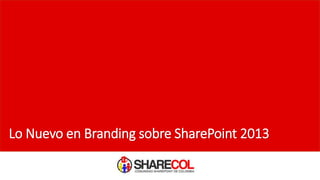 Lo Nuevo en Branding sobre SharePoint 2013
 