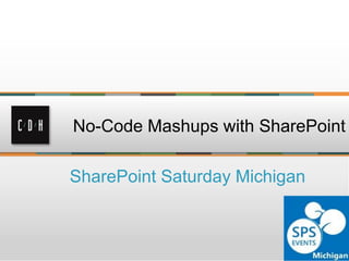 No-Code Mashups with SharePoint

SharePoint Saturday Michigan

 