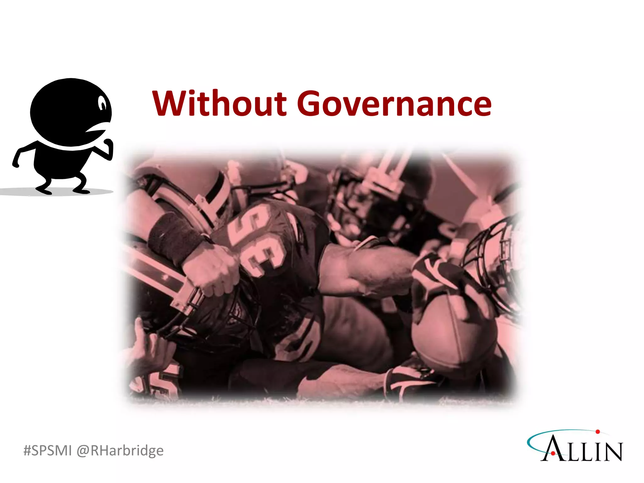 #SPSMI @RHarbridge
Without Governance
 