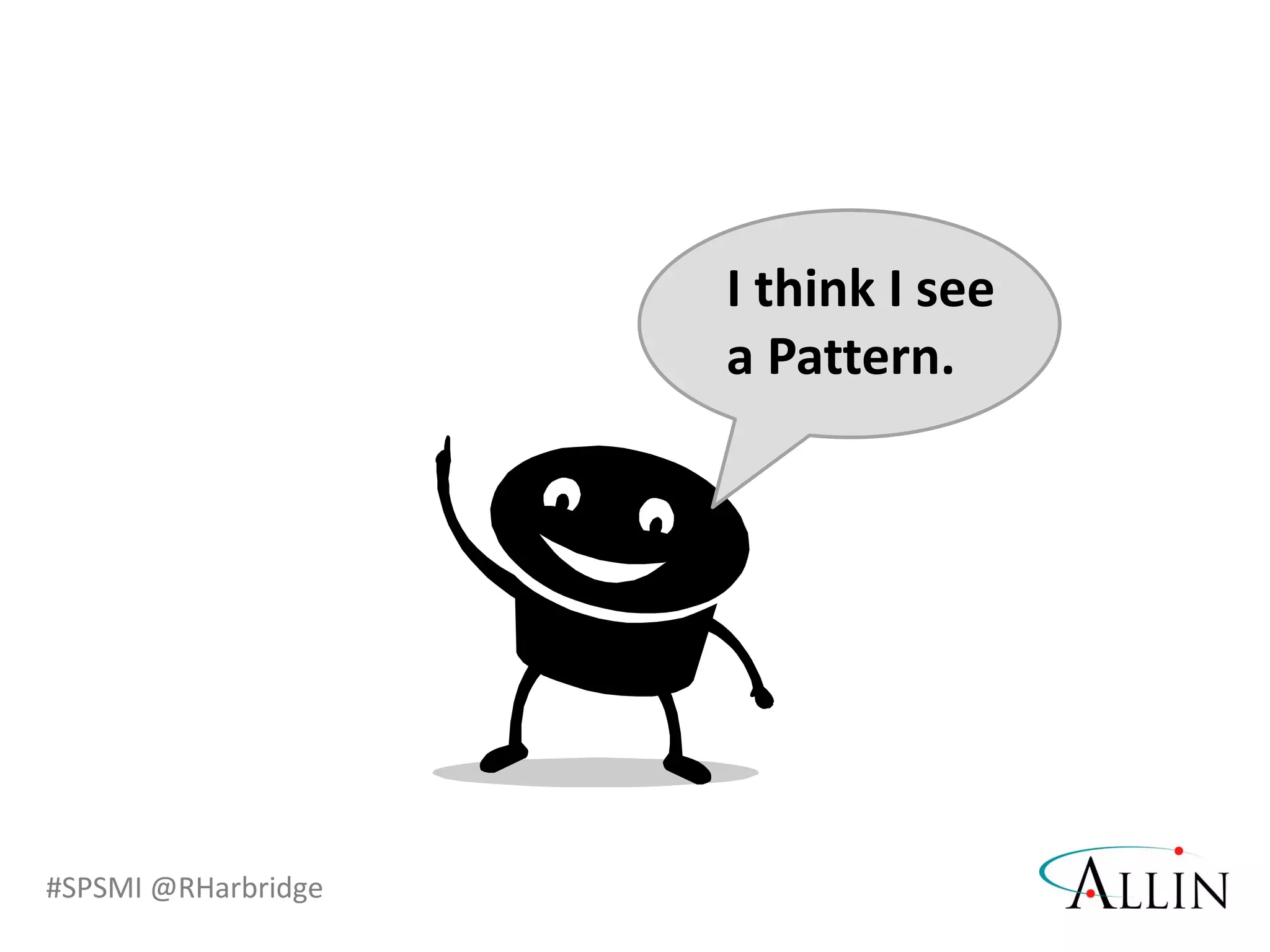 #SPSMI @RHarbridge
I think I see
a Pattern.
 