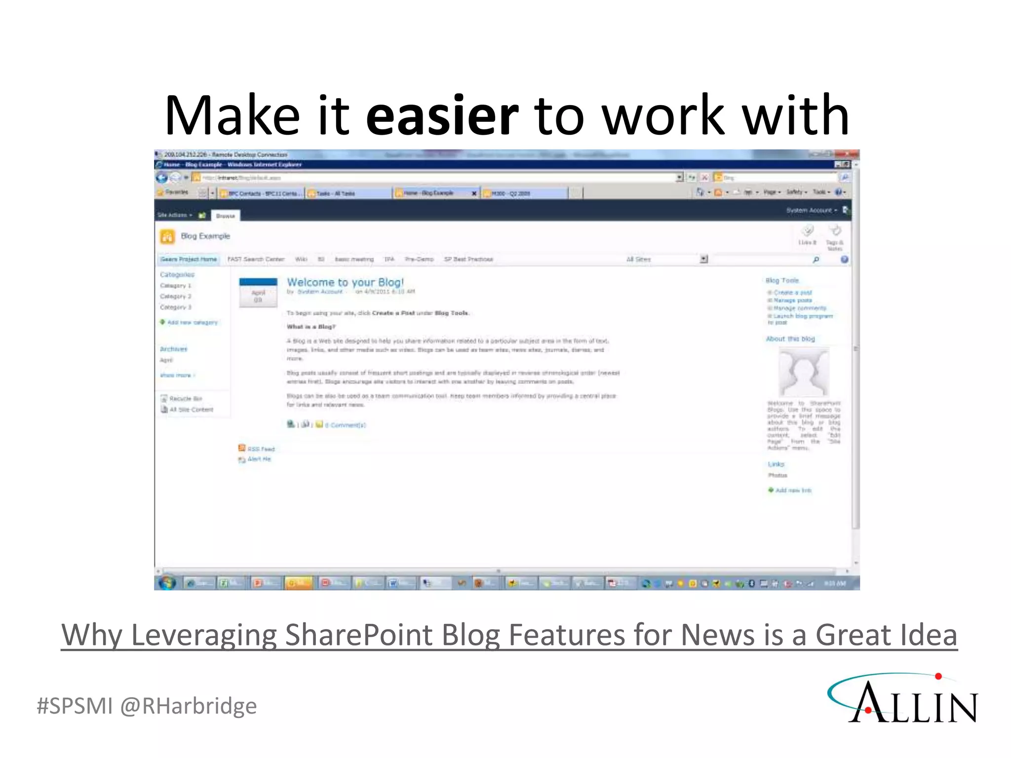 #SPSMI @RHarbridge
Make it easier to work with
Why Leveraging SharePoint Blog Features for News is a Great Idea
 