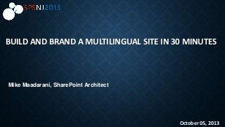 BUILD AND BRAND A MULTILINGUAL SITE IN 30 MINUTES
October 05, 2013
Mike Maadarani, SharePoint Architect
 