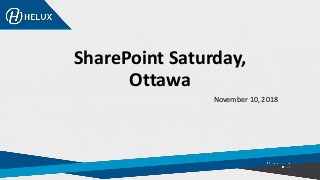 SharePoint Saturday,
Ottawa
November 10, 2018
 