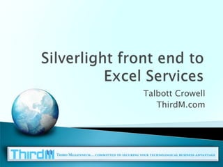 Silverlight front end to Excel Services Talbott Crowell ThirdM.com 